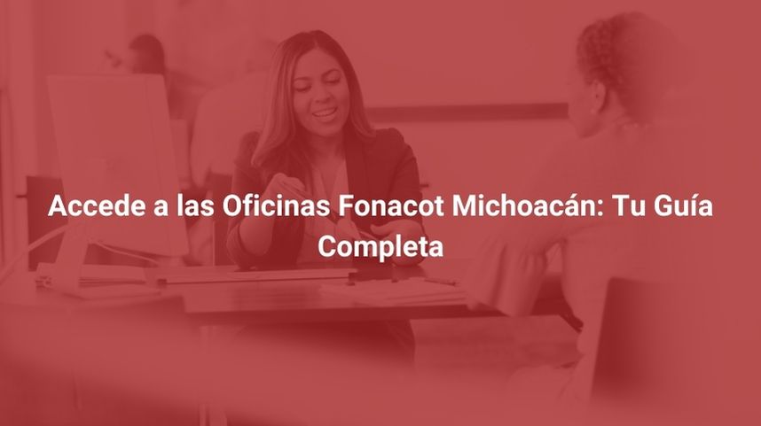 Accede a las Oficinas Fonacot Michoacán: Tu Guía Completa %currentyear%
