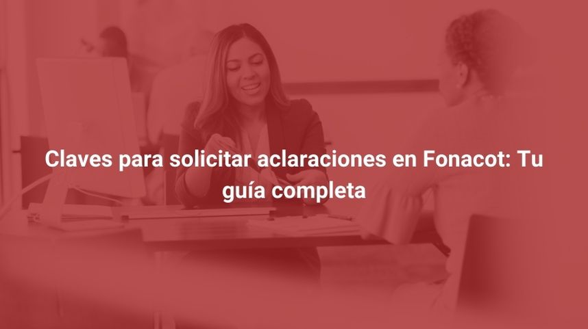 Claves para solicitar aclaraciones en Fonacot: Tu guía completa