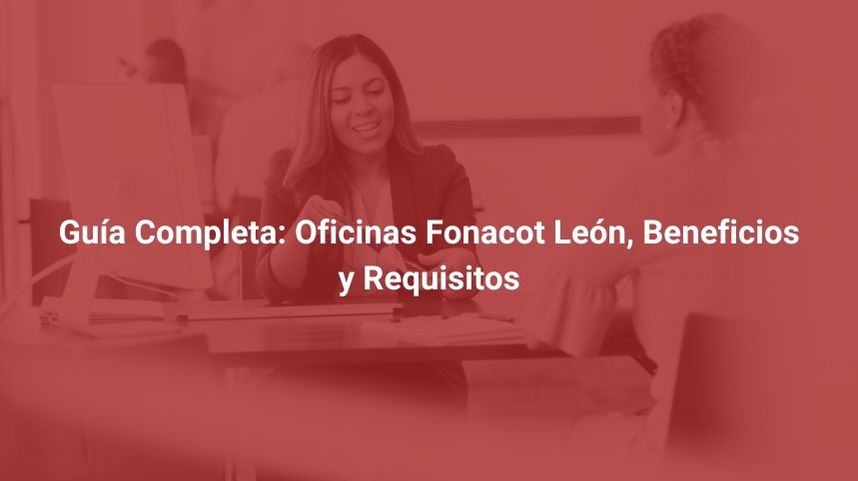 Guía Completa: Oficinas Fonacot León, Beneficios y Requisitos %currentyear%
