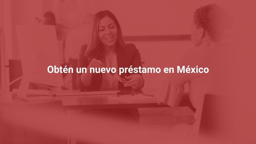 Obtén un nuevo préstamo en México