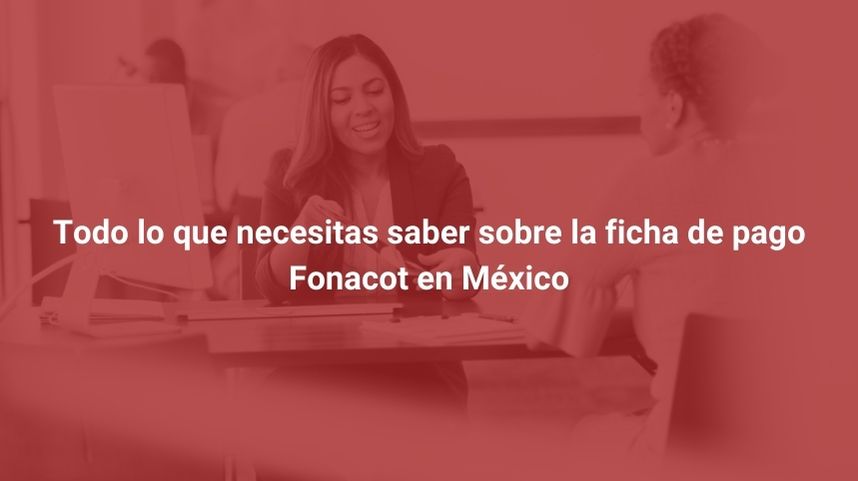 Todo lo que necesitas saber sobre la ficha de pago Fonacot en México